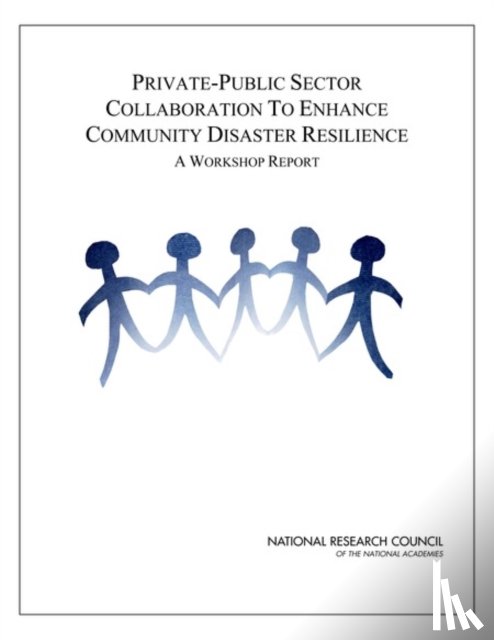 National Research Council, Division on Earth and Life Studies, Board on Earth Sciences and Resources, Geographical Science Committee - Private-Public Sector Collaboration to Enhance Community Disaster Resilience