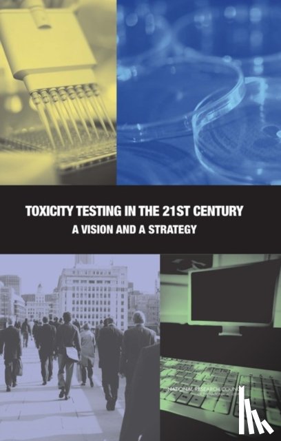 National Research Council, Division on Earth and Life Studies, Institute for Laboratory Animal Research, Board on Environmental Studies and Toxicology - Toxicity Testing in the 21st Century