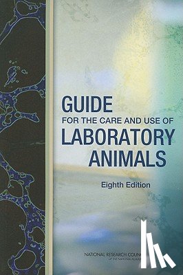 National Research Council, Division on Earth and Life Studies, Institute for Laboratory Animal Research, Committee for the Update of the Guide for the Care and Use of Laboratory Animals - Guide for the Care and Use of Laboratory Animals