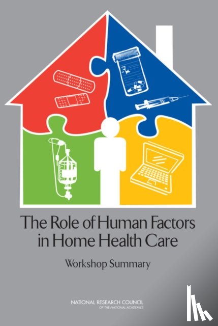 National Research Council, Division of Behavioral and Social Sciences and Education, Committee on Human-Systems Integration, Committee on the Role of Human Factors in Home Health Care - The Role of Human Factors in Home Health Care
