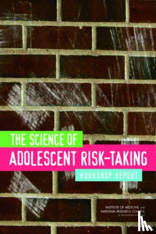 National Research Council, Institute of Medicine, Board on Children, Youth, Committee on the Science of Adolescence - The Science of Adolescent Risk-Taking
