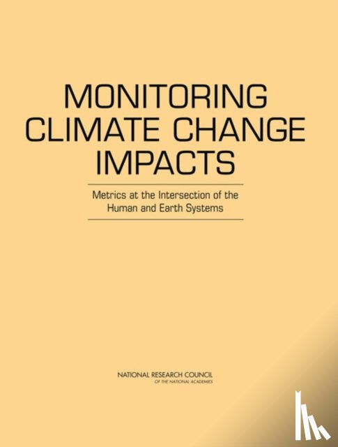 National Research Council, Division on Earth and Life Studies, Board on Atmospheric Sciences and Climate, Committee on Indicators for Understanding Global Climate Change - Monitoring Climate Change Impacts