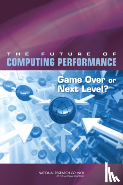 National Research Council, Division on Engineering and Physical Sciences, Computer Science and Telecommunications Board, Committee on Sustaining Growth in Computing Performance - The Future of Computing Performance