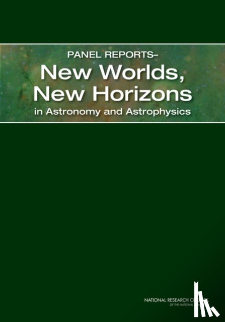 National Research Council, Division on Engineering and Physical Sciences, Space Studies Board, Board on Physics and Astronomy - Panel Reports—New Worlds, New Horizons in Astronomy and Astrophysics