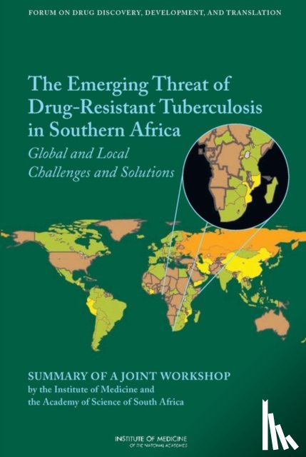 Academy of Science of South Africa, Institute of Medicine, Board on Health Sciences Policy, Forum on Drug Discovery, Development - The Emerging Threat of Drug-Resistant Tuberculosis in Southern Africa