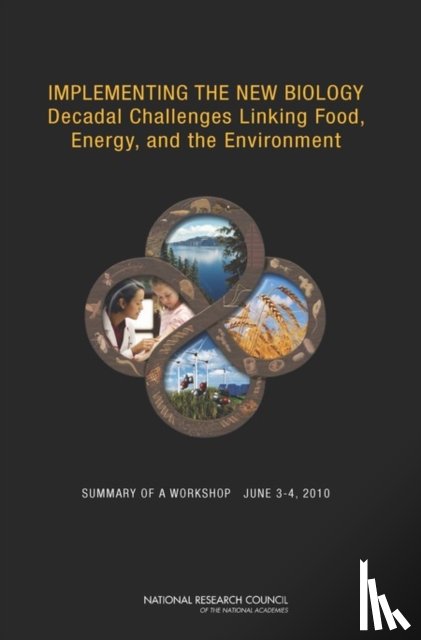 National Research Council, Division on Earth and Life Studies, Board on Life Sciences, Planning Committee on Achieving Research Synergies for Food/Energy/Environment Challenges: A Workshop to Explore the Potential of the - Implementing the New Biology