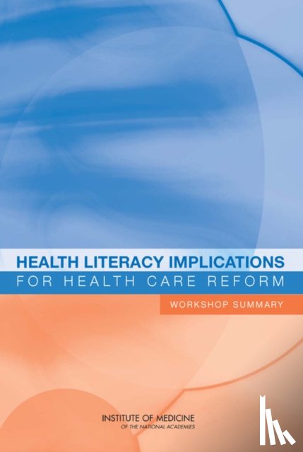 Roundtable on Health Literacy, Board on Population Health and Public Health Practice, Institute of Medicine - Health Literacy Implications for Health Care Reform