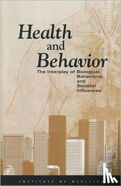Institute of Medicine, Board on Neuroscience and Behavioral Health, Committee on Health and Behavior: Research, Practice and Policy - Health and Behavior