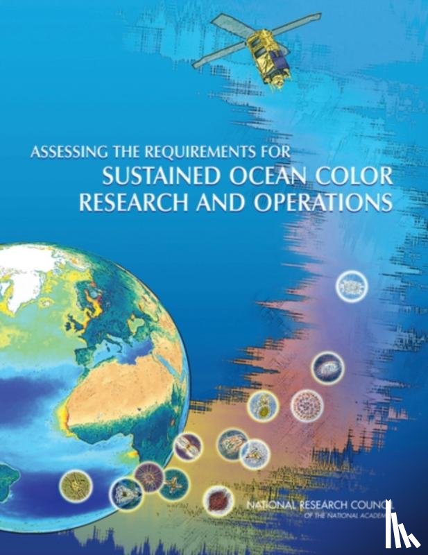 National Research Council, Division on Engineering and Physical Sciences, Space Studies Board, Division on Earth and Life Studies - Assessing the Requirements for Sustained Ocean Color Research and Operations