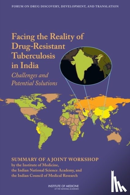 Institute of Medicine, Board on Health Sciences Policy, Forum on Drug Discovery, Development - Facing the Reality of Drug-Resistant Tuberculosis in India