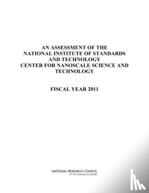 National Research Council, Division on Engineering and Physical Sciences, Laboratory Assessments Board, Panel on Nanoscale Science and Technology - An Assessment of the National Institute of Standards and Technology Center for Nanoscale Science and Technology