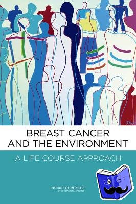 Institute of Medicine, Board on Health Sciences Policy, Board on Health Care Services, Committee on Breast Cancer and the Environment: The Scientific Evidence, Research Methodology, and Future Directions - Breast Cancer and the Environment
