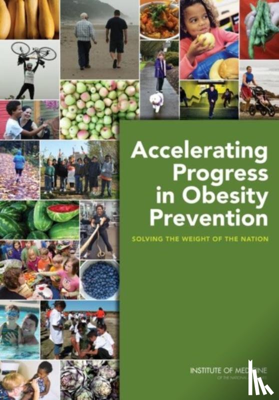 Institute of Medicine, Food and Nutrition Board, Committee on Accelerating Progress in Obesity Prevention - Accelerating Progress in Obesity Prevention