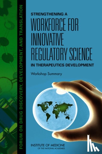 Institute of Medicine, Board on Health Sciences Policy, Forum on Drug Discovery, Development - Strengthening a Workforce for Innovative Regulatory Science in Therapeutics Development