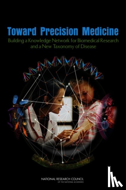 National Research Council, Division on Earth and Life Studies, Board on Life Sciences, Committee on A Framework for Developing a New Taxonomy of Disease - Toward Precision Medicine