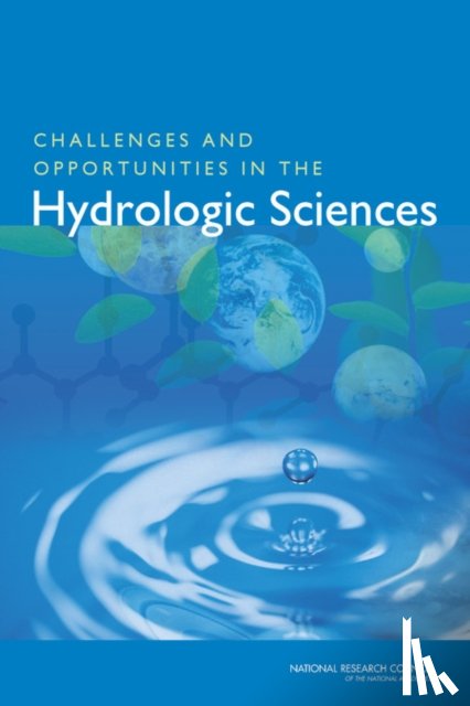 Committee on Challenges and Opportunities in the Hydrologic Sciences, Water Science and Technology Board, Division on Earth and Life Studies, National Research Council - Challenges and Opportunities in the Hydrologic Sciences
