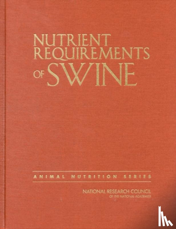 National Research Council, Division on Earth and Life Studies, Board on Agriculture and Natural Resources, Committee on Nutrient Requirements of Swine - Nutrient Requirements of Swine