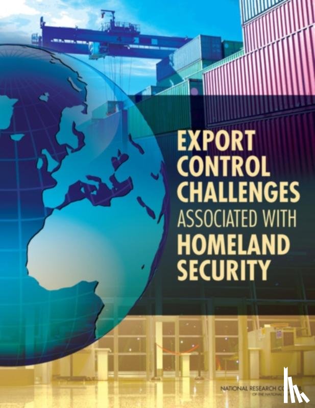 National Research Council, Policy and Global Affairs, Development, Security, Committee on Homeland Security and Export Controls - Export Control Challenges Associated with Securing the Homeland
