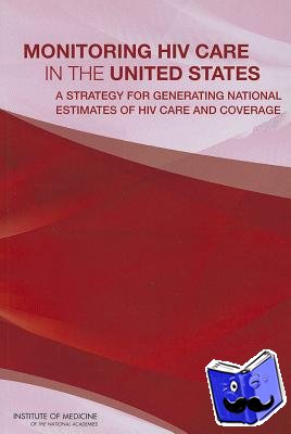 Institute of Medicine, Board on Population Health and Public Health Practice, Committee to Review Data Systems for Monitoring HIV Care - Monitoring HIV Care in the United States