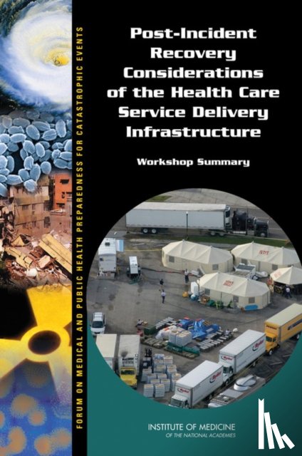 Institute of Medicine, Board on Health Sciences Policy, Forum on Medical and Public Health Preparedness for Catastrophic Events - Post-Incident Recovery Considerations of the Health Care Service Delivery Infrastructure