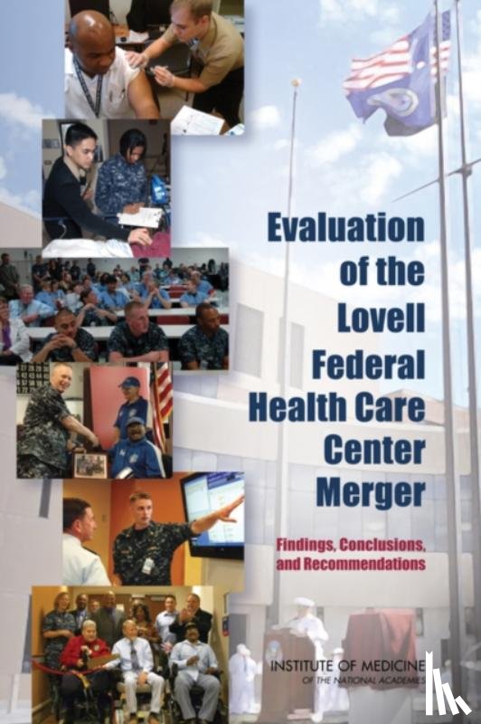 Institute of Medicine, Board on the Health of Select Populations, Committee on Evaluation of the Lovell Federal Health Care Center Merger - Evaluation of the Lovell Federal Health Care Center Merger