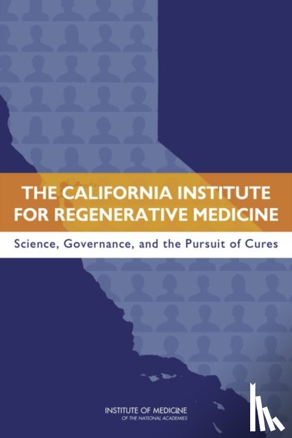 Institute of Medicine, Board on Health Sciences Policy, Committee on a Review of the California Institute for Regenerative Medicine - The California Institute for Regenerative Medicine