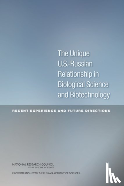 Russian Academy of Sciences, National Research Council, Policy and Global Affairs, Development, Security - The Unique U.S.-Russian Relationship in Biological Science and Biotechnology