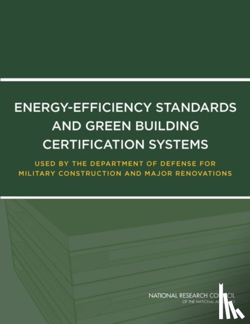 Committee to Evaluate Energy-Efficiency and Sustainability Standards Used by the Department of Defense for Military Construction and Repair, Board on Infrastructure and the Constructed Environment, Division on Engineering and Physical Sciences - Energy-Efficiency Standards and Green Building Certification Systems Used by the Department of Defense for Military Construction and Major Renovations