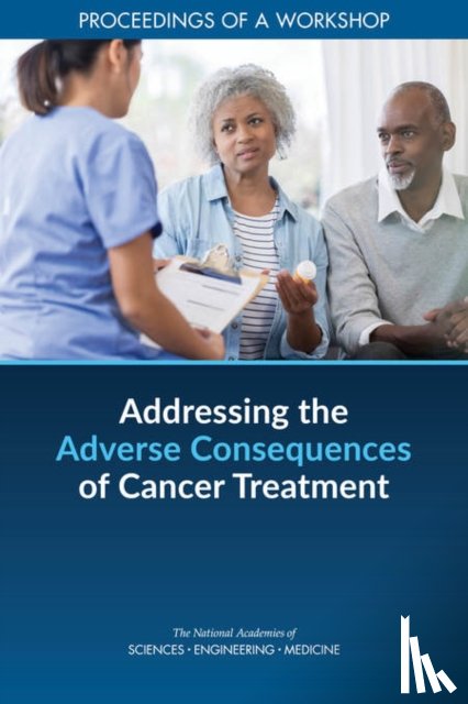 National Academies of Sciences, Engineering, Health and Medicine Division, Board on Health Care Services, Forum on Aging, Disability - Addressing the Adverse Consequences of Cancer Treatment
