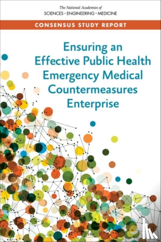 National Academies of Sciences, Engineering, Health and Medicine Division, Board on Health Sciences Policy, Committee on Reviewing the Public Health Emergency Medical Countermeasures Enterprise - Ensuring an Effective Public Health Emergency Medical Countermeasures Enterprise