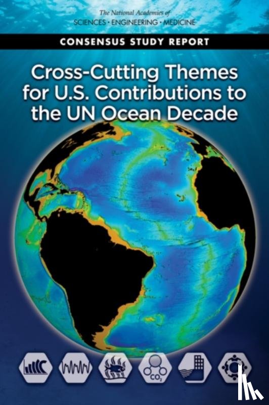 National Academies of Sciences, Engineering, Division on Earth and Life Studies, Ocean Studies Board, Committee on Cross-Cutting Themes for U.S. Contributions to the Ocean Decade - Cross-Cutting Themes for U.S. Contributions to the UN Ocean Decade