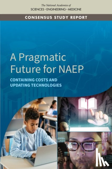 National Academies of Sciences, Engineering, Division of Behavioral and Social Sciences and Education, Committee on National Statistics - A Pragmatic Future for NAEP