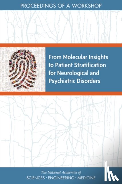 National Academies of Sciences, Engineering, Health and Medicine Division, Board on Health Sciences Policy, Forum on Neuroscience and Nervous System Disorders - From Molecular Insights to Patient Stratification for Neurological and Psychiatric Disorders