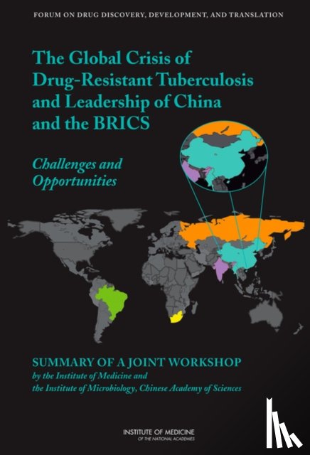 Institute of Medicine, Board on Health Sciences Policy, Forum on Drug Discovery, Development - The Global Crisis of Drug-Resistant Tuberculosis and Leadership of China and the BRICS