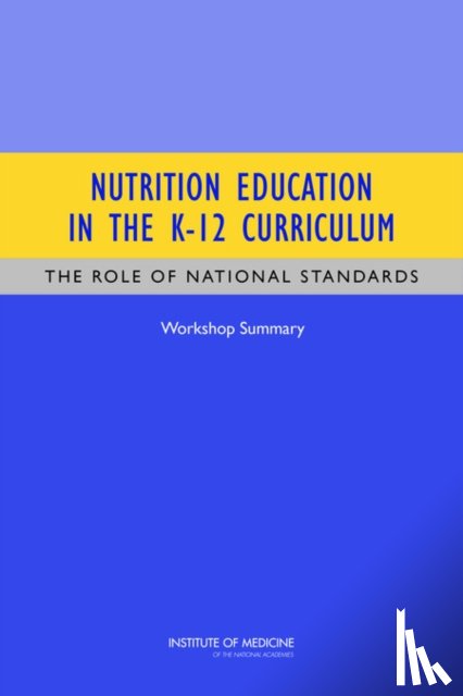 Institute of Medicine, Board on Children, Youth, Food and Nutrition Board - Nutrition Education in the K-12 Curriculum