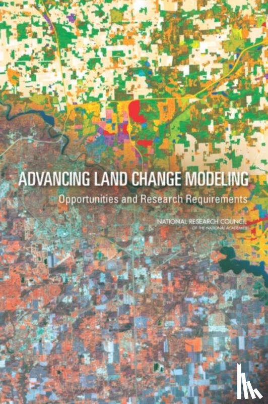 National Research Council, Division on Earth and Life Studies, Board on Earth Sciences and Resources, Geographical Sciences Committee - Advancing Land Change Modeling