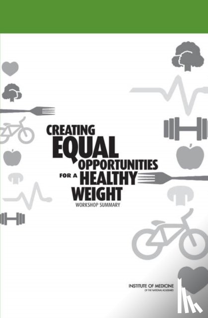 Institute of Medicine, Food and Nutrition Board, Standing Committee on Childhood Obesity Prevention - Creating Equal Opportunities for a Healthy Weight