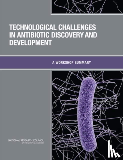 National Research Council, Division on Earth and Life Studies, Board on Chemical Sciences and Technology, Chemical Sciences Roundtable - Technological Challenges in Antibiotic Discovery and Development