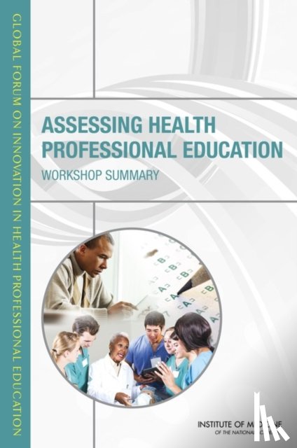 Institute of Medicine, Board on Global Health, Global Forum on Innovation in Health Professional Education - Assessing Health Professional Education