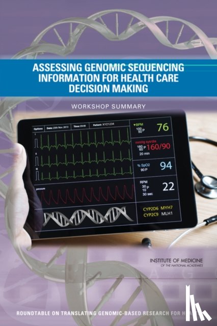 Institute of Medicine, Board on Health Sciences Policy, Roundtable on Translating Genomic-Based Research for Health - Assessing Genomic Sequencing Information for Health Care Decision Making