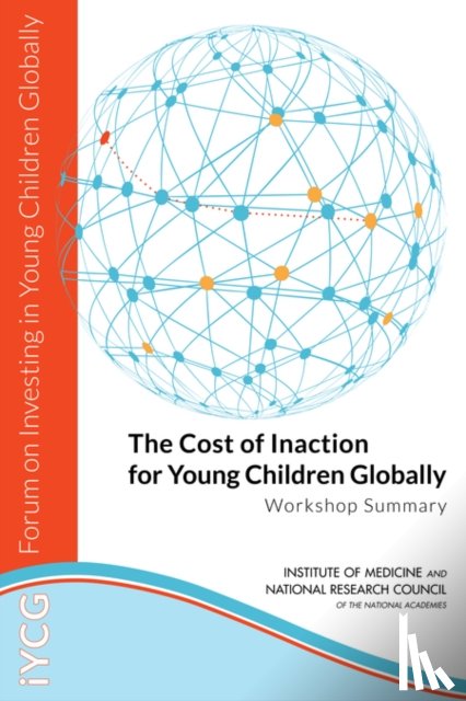 National Research Council, Institute of Medicine, Board on Global Health, Board on Children, Youth - The Cost of Inaction for Young Children Globally