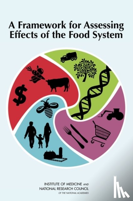 National Research Council, Institute of Medicine, Board on Agriculture and Natural Resources, Food and Nutrition Board - A Framework for Assessing Effects of the Food System