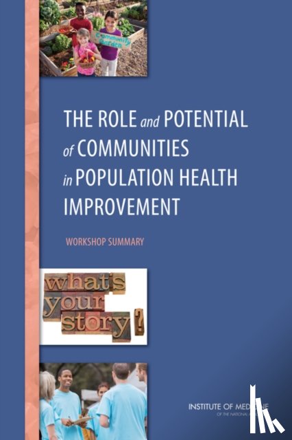 Institute of Medicine, Board on Population Health and Public Health Practice, Roundtable on Population Health Improvement - The Role and Potential of Communities in Population Health Improvement