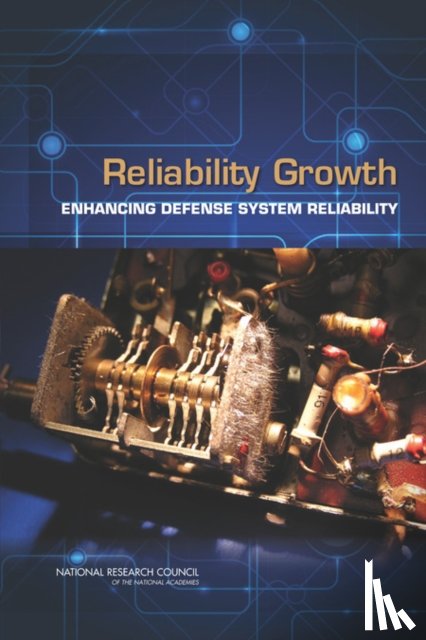 National Research Council, Division of Behavioral and Social Sciences and Education, Committee on National Statistics, Panel on Reliability Growth Methods for Defense Systems - Reliability Growth