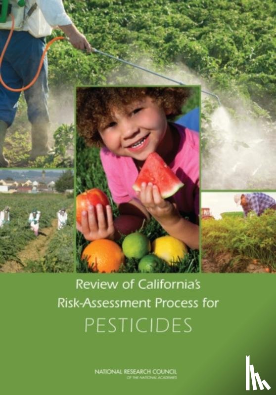 National Research Council, Division on Earth and Life Studies, Board on Environmental Studies and Toxicology, Committee to Review California's Risk-Assessment Process for Pesticides - Review of California's Risk-Assessment Process for Pesticides