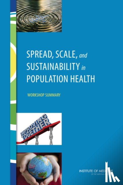 Institute of Medicine, Board on Population Health and Public Health Practice, Roundtable on Population Health Improvement - Spread, Scale, and Sustainability in Population Health