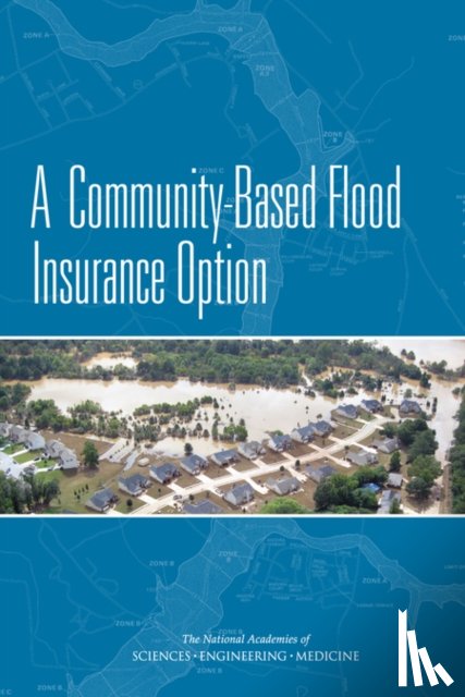 National Academies of Sciences, Engineering, Division on Engineering and Physical Sciences, Board on Mathematical Sciences and Their Applications, Division on Earth and Life Studies - A Community-Based Flood Insurance Option