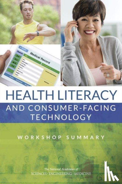 National Academies of Sciences, Engineering, Institute of Medicine, Board on Population Health and Public Health Practice, Roundtable on Health Literacy - Health Literacy and Consumer-Facing Technology