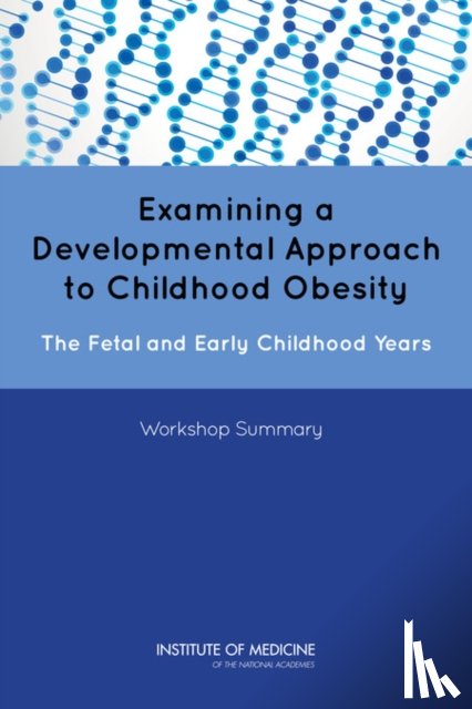 Institute of Medicine, Food and Nutrition Board - Examining a Developmental Approach to Childhood Obesity