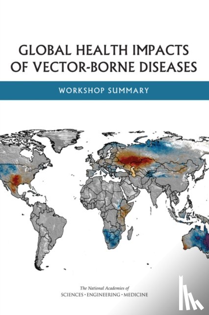 National Academies of Sciences, Engineering, Health and Medicine Division, Board on Global Health, Forum on Microbial Threats - Global Health Impacts of Vector-Borne Diseases